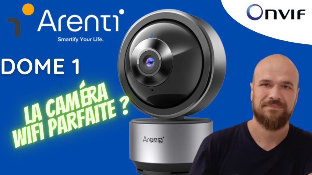 ARENTI dome 1, une caméra de surveillance WIFI avec de belles promesses (et OnVif)